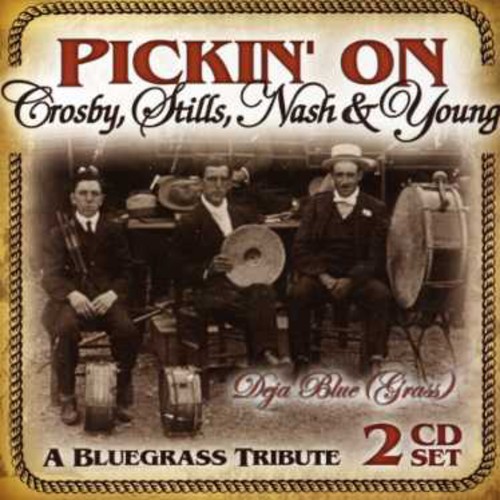 Pickin On Crosby, Stills, Nash and Young: A Bluegrass Tribute