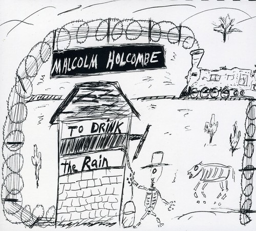 Malcolm Holcombe - To Drink the Rain