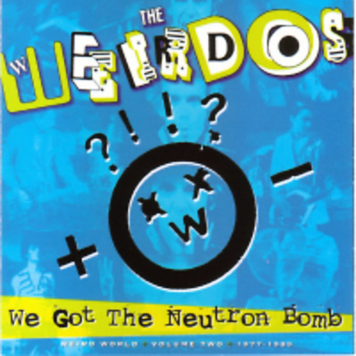 Weirdos - We Got the Neutron Bomb