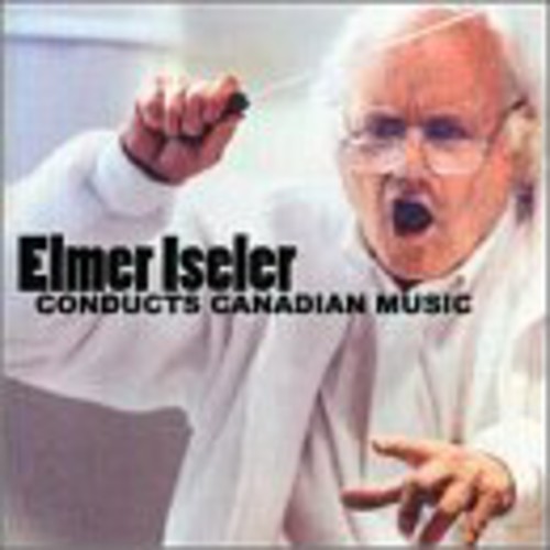 Elmer Iseler - Conducts Canadian Music: Sun / Pastorale