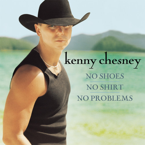 Kenny Chesney - No Shoes No Shirt No Problem