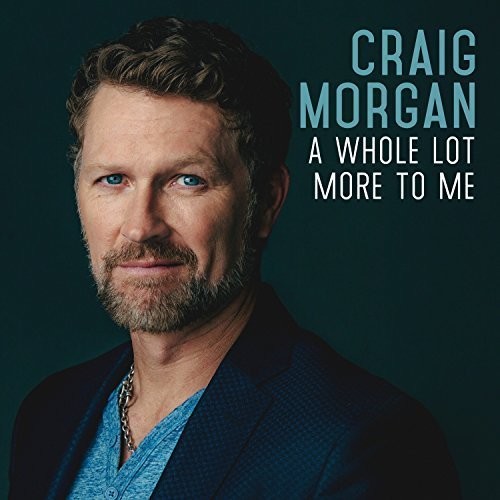 Craig Morgan - A Whole Lot More To Me