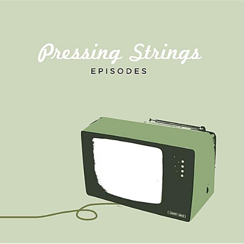 Pressing Strings - Episodes