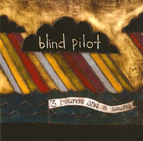 Blind Pilot - 3 Rounds and A Sound
