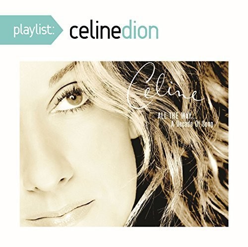 Celine Dion - Playlist: Celine Dion All The Way A Decade Of Song