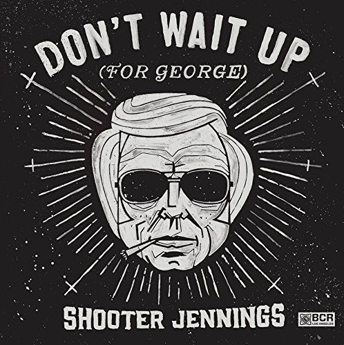 Shooter Jennings - Don't Wait Up for George