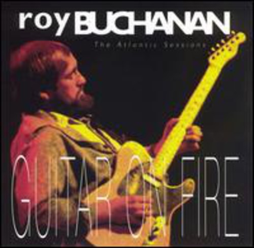Roy Buchanan - Atlantic Years: Guitars on Fire