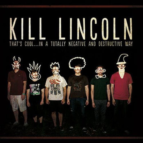 Kill Lincoln - That's Cool: In a Totally Negative & Destructive