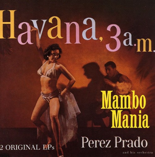 Perez Prado - Mambo Mania/Havana 3 00 A.M. [Import]