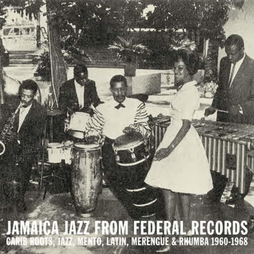 Jamaica Jazz From Federal Records: Carib Roots, Jazz, Mento, Latin