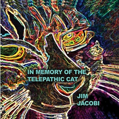 Jim Jacobi - In Memory Of The Telepathic Cat