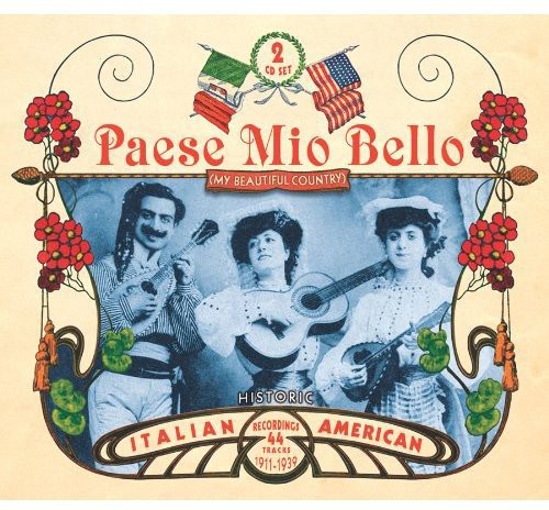 Paese Mio Bello-Historic Italian American Recordings 1911-1939
