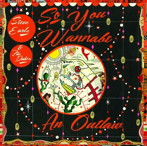 Steve Earle & The Dukes - So You Wannabe An Outlaw [Deluxe CD+DVD]