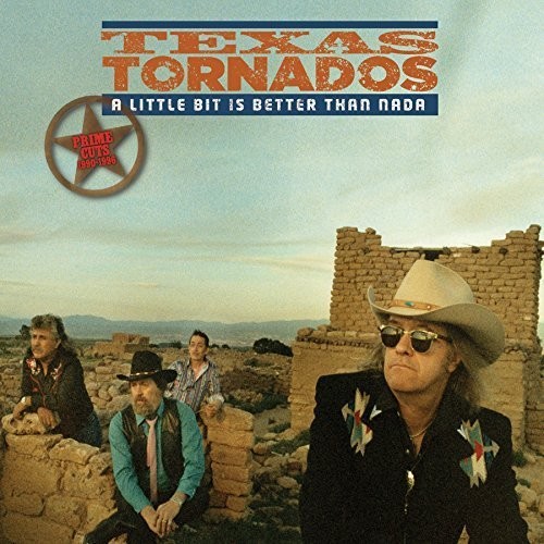 Texas Tornados - Little Bit Is Better Than Nada: Prime Cut 1990-96