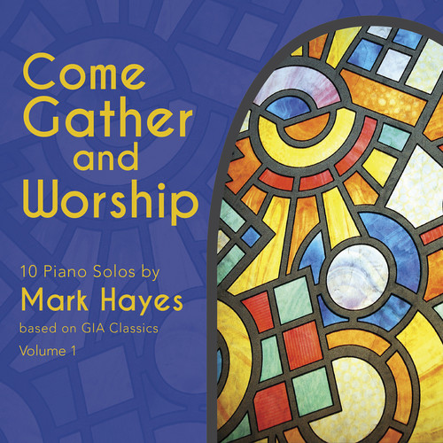 Mark Hayes - Come Gather & Worship