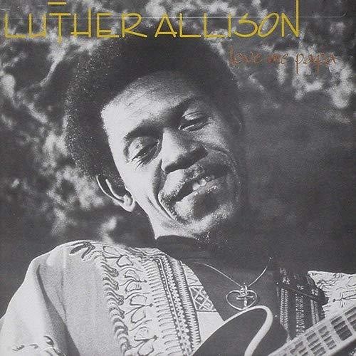 Luther Allison - Love Me Papa [Remastered] (Jpn)