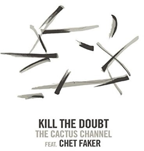 The Cactus Channel - Kill The Doubt (Feat. Chet Faker) [Vinyl Single]