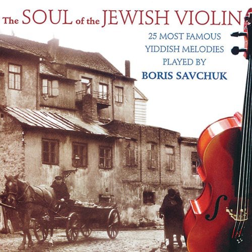 Boris Savchuk - The Soul Of The Jewish Violin, Vol. 2