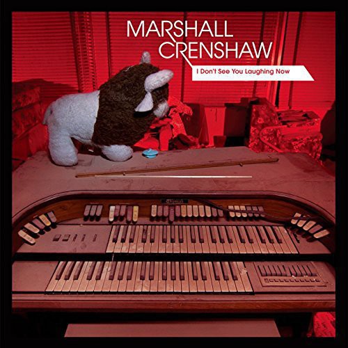 Marshall Crenshaw - I Don't See You Laughing Now