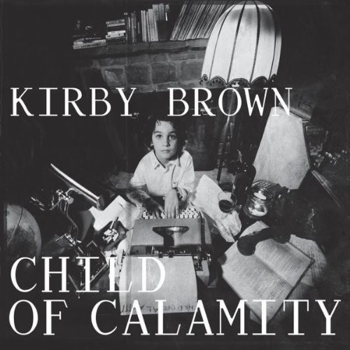 Kirby Brown - Child of Calamity