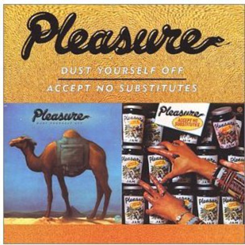 Pleasure - Dust Yourself Off and Accept No Substitutes