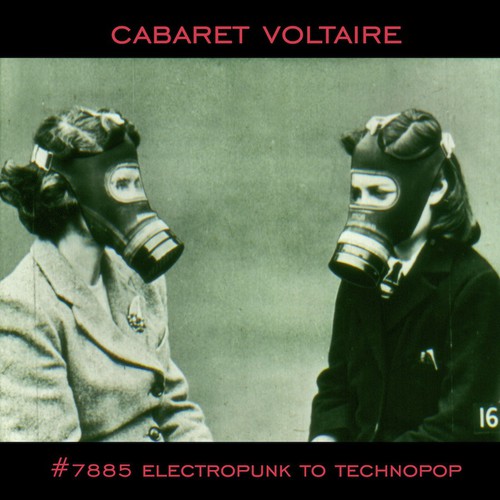 Cabaret Voltaire - Cabaret Voltaire : #7885 (Electropunk to Technopop 1978-1985)