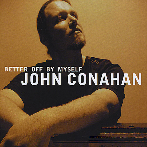 John Conahan - Better Off By Myself