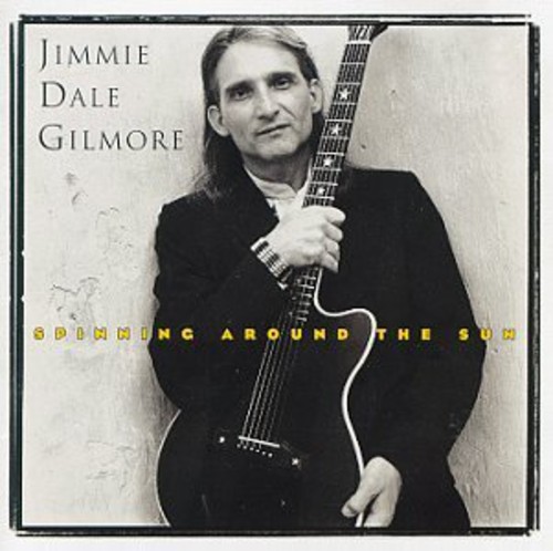 Jimmie Dale Gilmore - Spinning Around the Sun