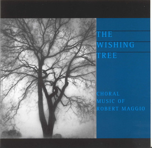 Wishing Tree: Choral Music of Robert Maggio