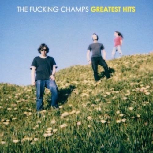 Fucking Champs - Greatest Fucking Hits [Import]