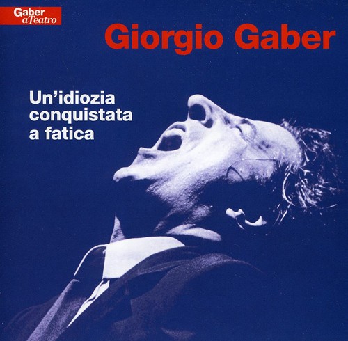 Giorgio Gaber - Un Idiozia Conquistata A Fatica [Import]