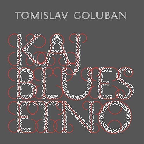 Tomislav Goluban - Kaj Blues Etno