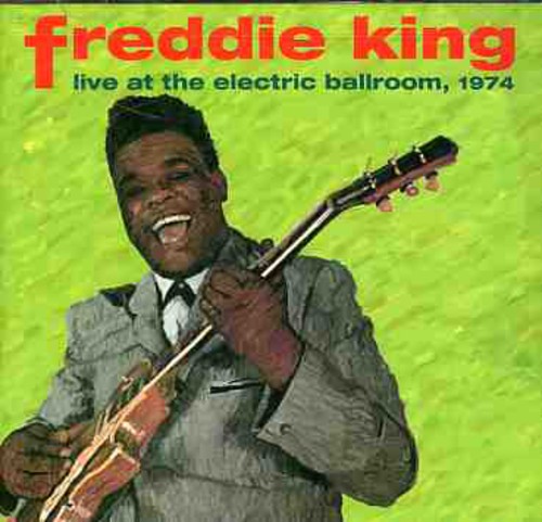 Freddie King - Live At The Electric Ballroom 1974