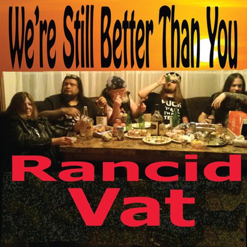 Rancid Vat - We're Still Better Than You