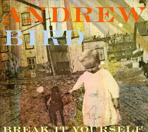 Andrew Bird - Break It Yourself [Import]