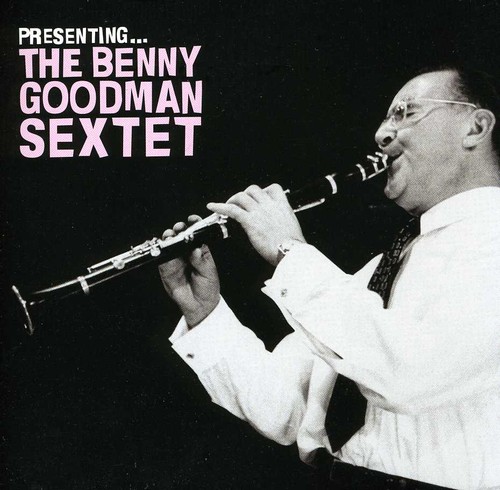 Benny Goodman - Presenting: Benny Goodman Sextet