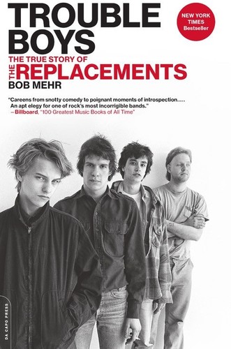 Bob Mehr - Trouble Boys: The True Story of the Replacements