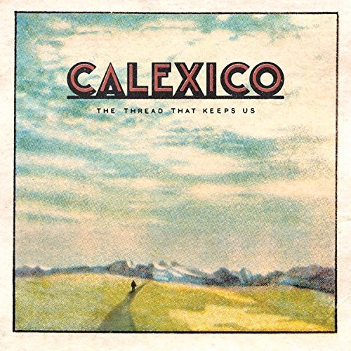 Calexico - The Thread That Keeps Us [Import]