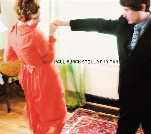 Paul Burch - Still Your Man