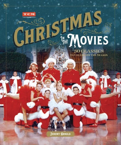 Jeremy Arnold - Christmas in the Movies: 30 Classics to Celebrate the Season (Turner Classic Movies, TCM)