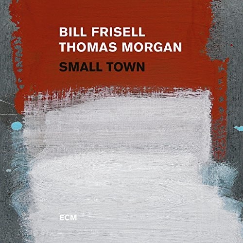 Bill Frisell / Thomas Morgan - Small Town