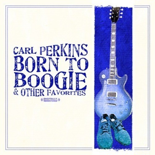 Carl Perkins - Born to Boogie & Other Favorites