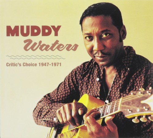 Muddy Waters  Critic's Choice 1947 - 1971
