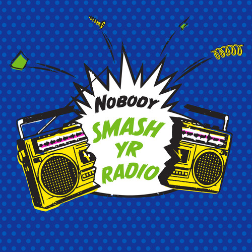 Nobody - Smash Yr Radio / Velvet Cove