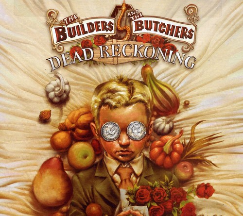 The Builders And The Butchers - Dead Reckoning