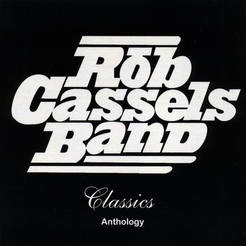 Rob Cassels Band - Classics Anthology