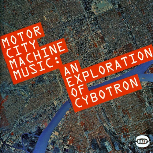 Motor City Machine Music: An Exploration of Cybotr [Import]