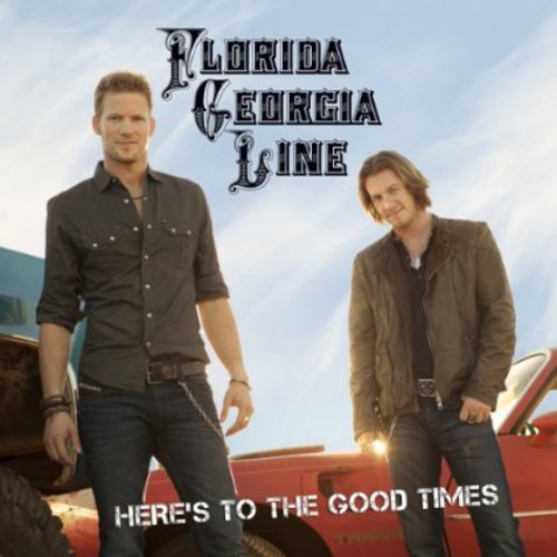 Florida Georgia Line - Here's To The Good Times [Import]