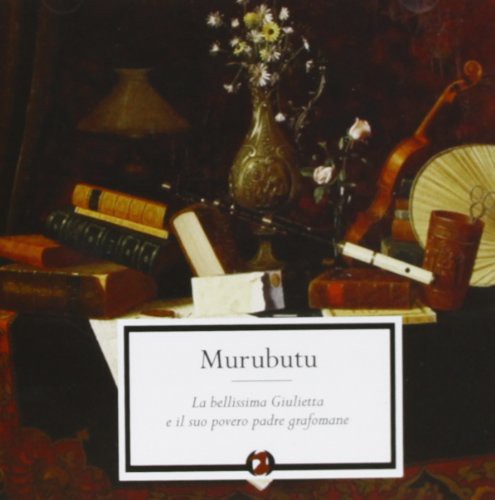 Murubutu - La Bellissima Giulietta E Il