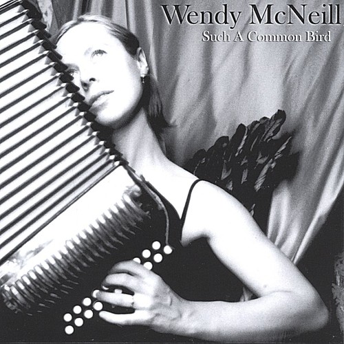 Wendy McNeill (Accordian) - Such a Common Bird